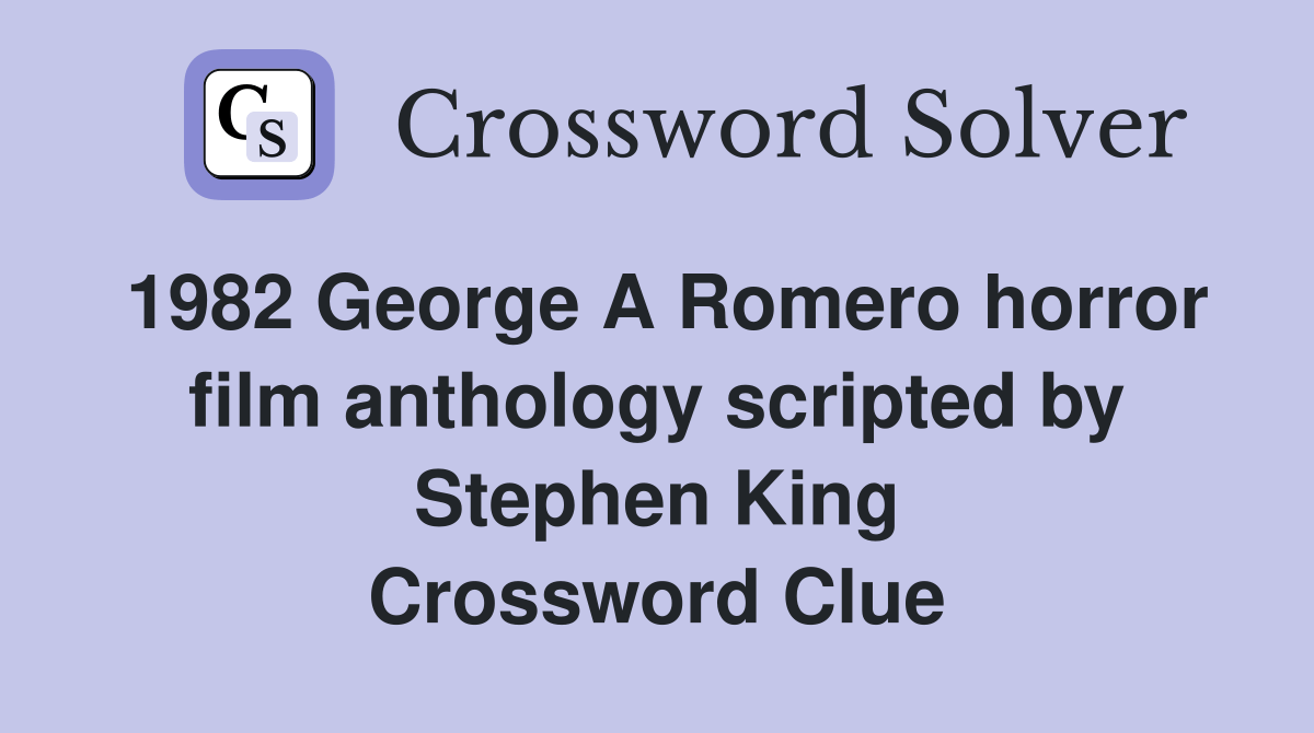 1982 A Romero horror film anthology scripted by Stephen King
